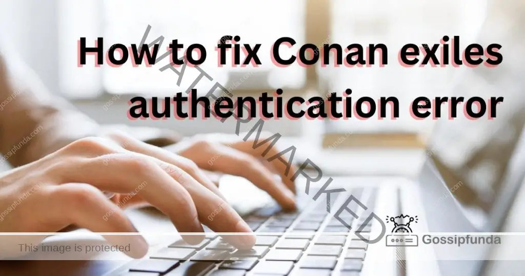 How to fix Conan exiles authentication error
