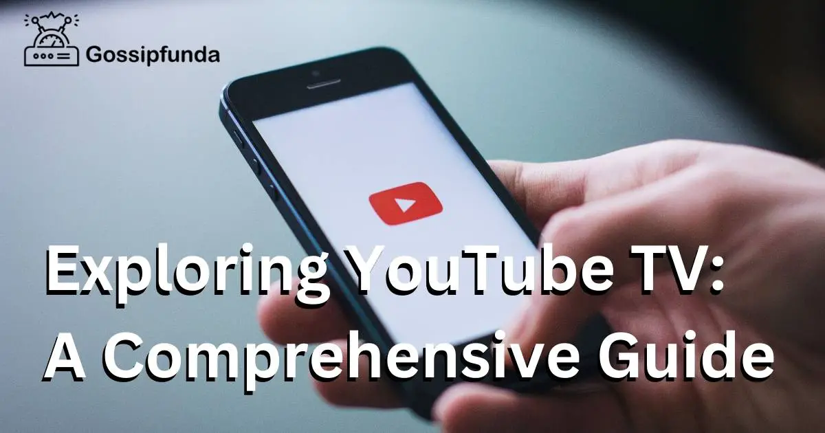 Exploring YouTube TV A Comprehensive Guide Gossipfunda