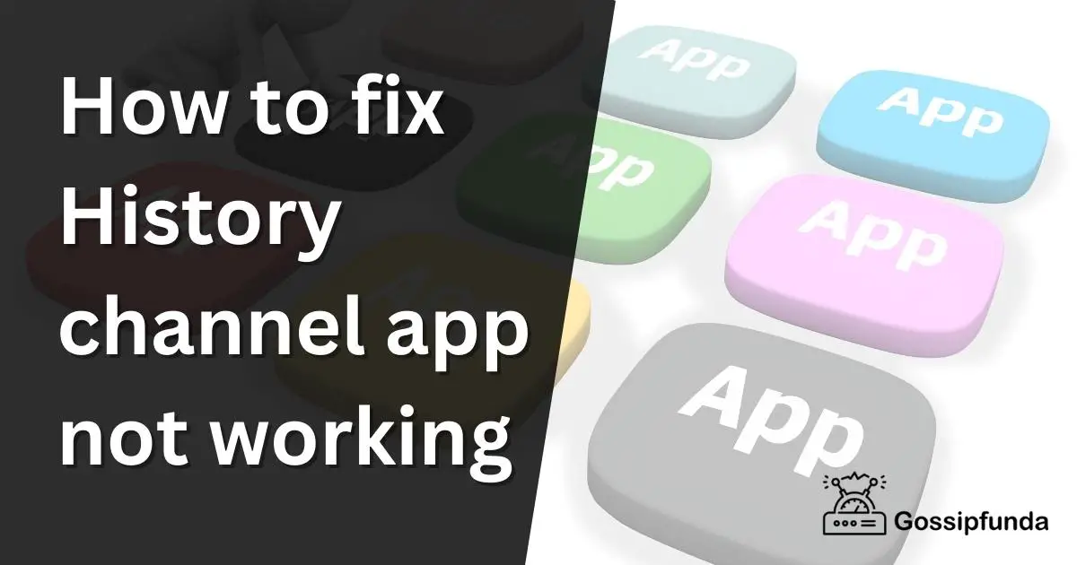 How to fix History channel app not working Gossipfunda