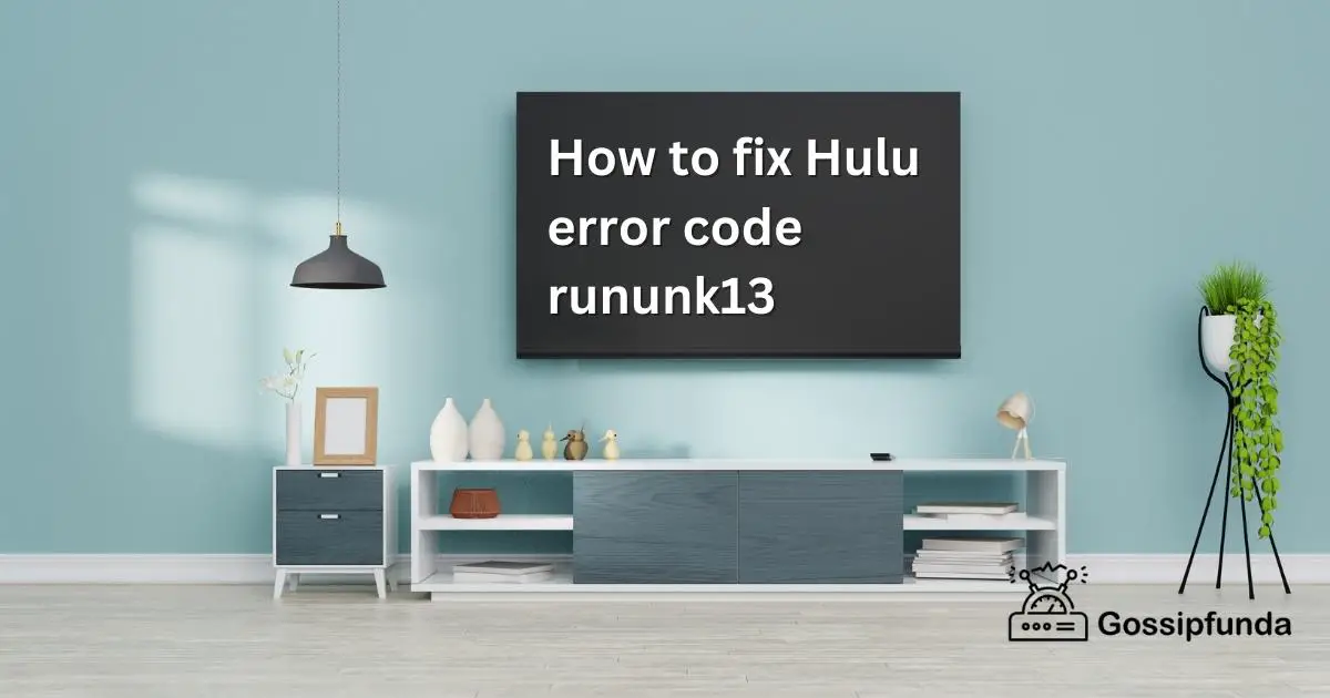 How to fix Hulu error code rununk13 Gossipfunda