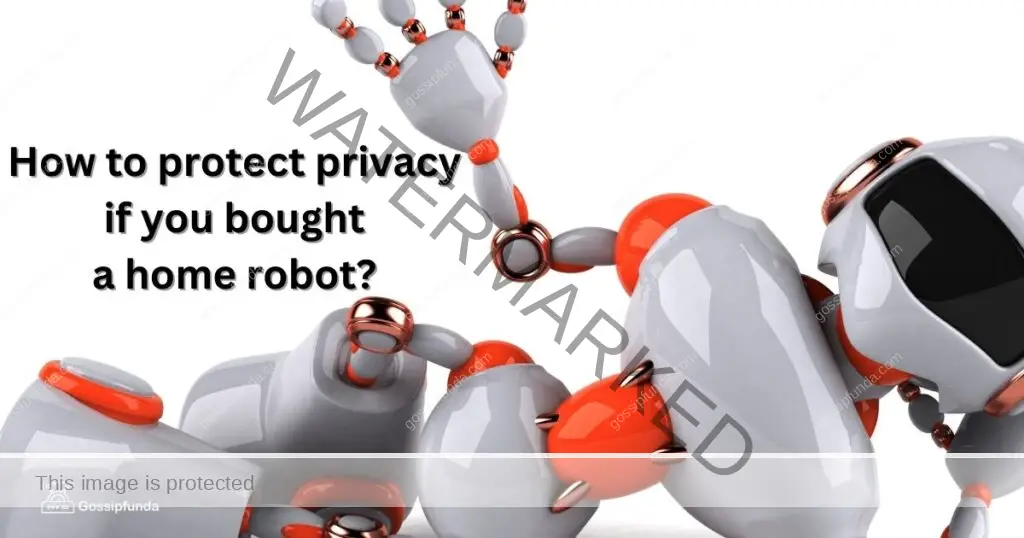 How to protect privacy if you bought a home robot?