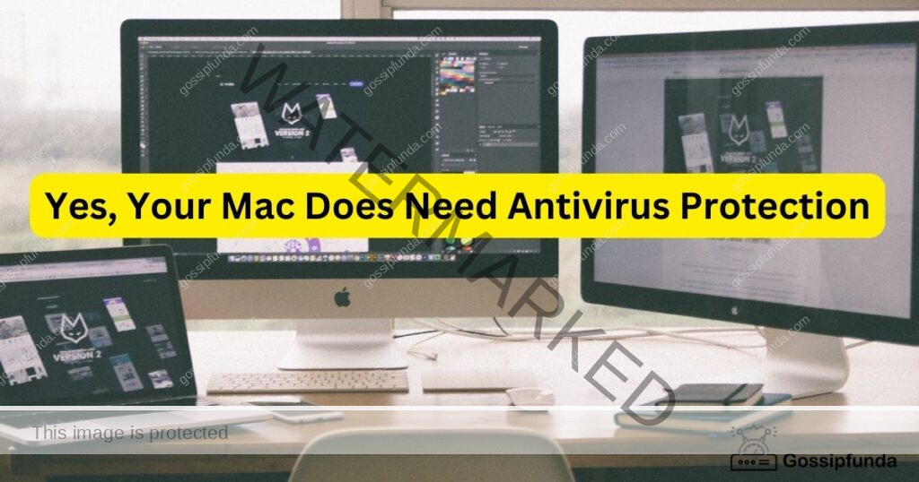 Yes, Your Mac Does Need Antivirus Protection