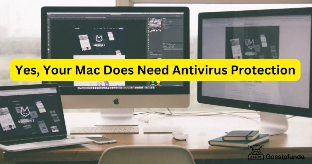 Yes, Your Mac Does Need Antivirus Protection