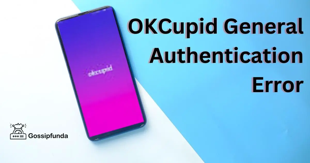 How to Fix the OKCupid General Authentication Error