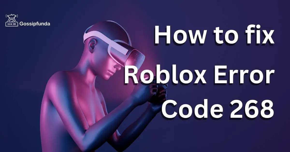 Roblox Error Code 268 Causes And Solutions Gossipfunda 