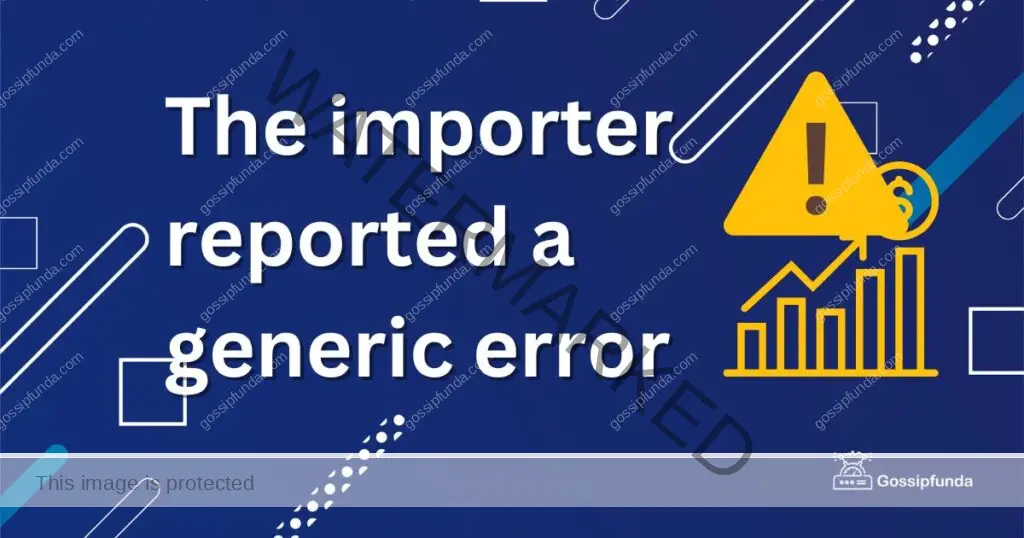 The importer reported a generic error
