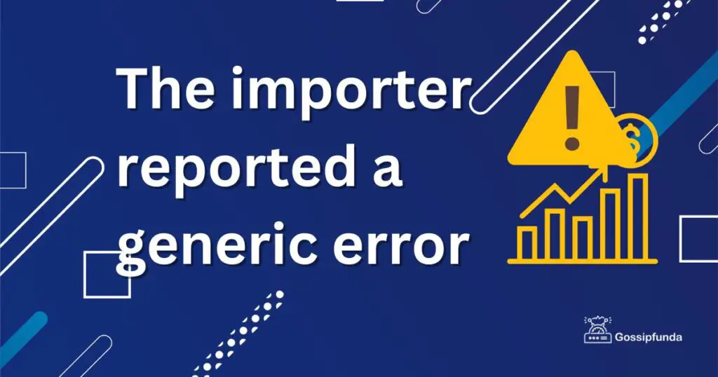 The importer reported a generic error