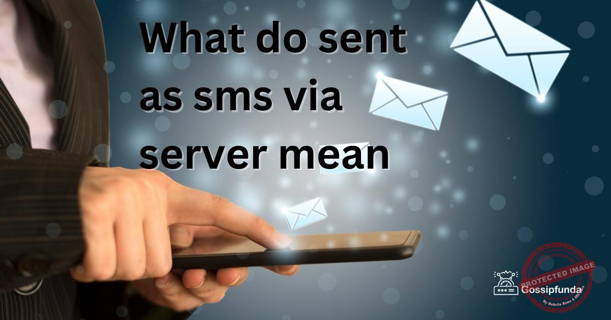 What Do Sent As Sms Via Server Mean Gossipfunda