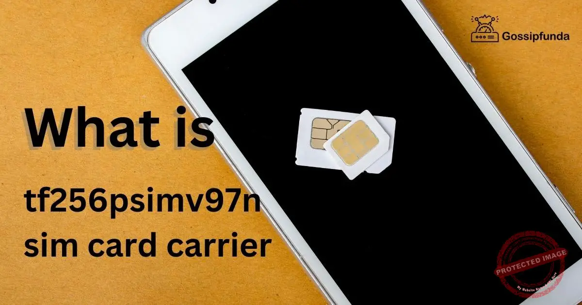 tf256psimv97n sim card carrier Gossipfunda