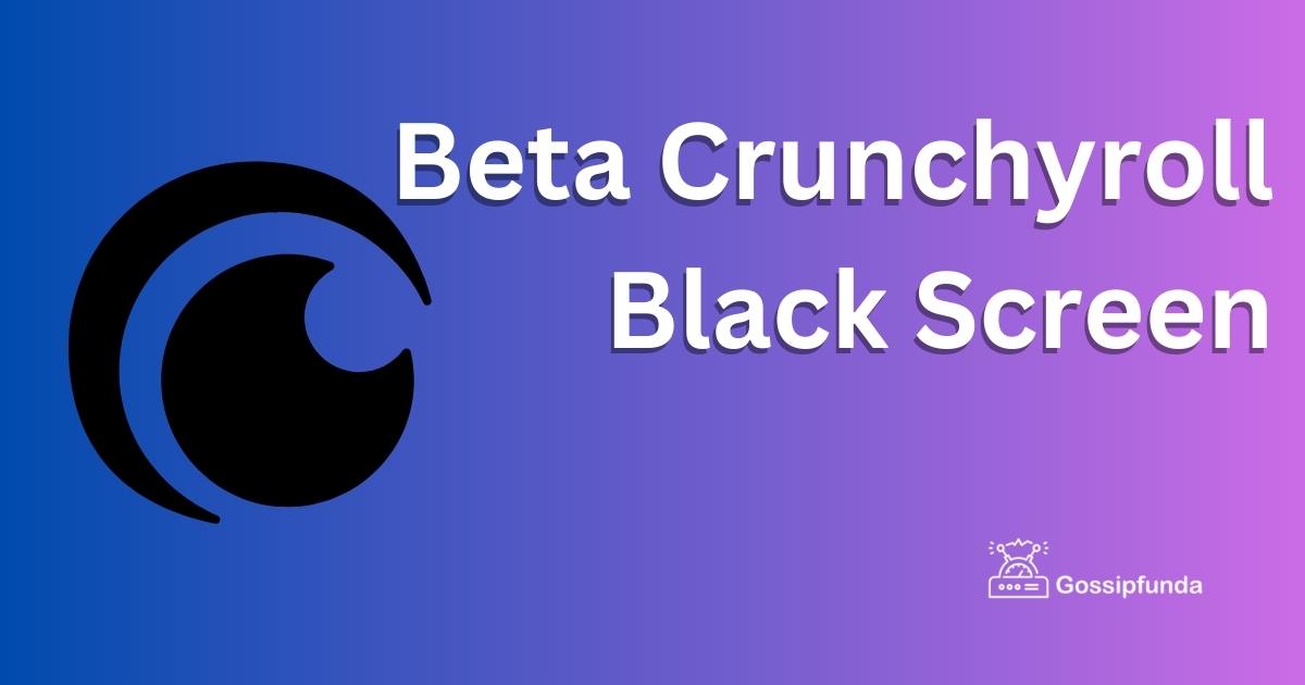Beta Crunchyroll Black Screen