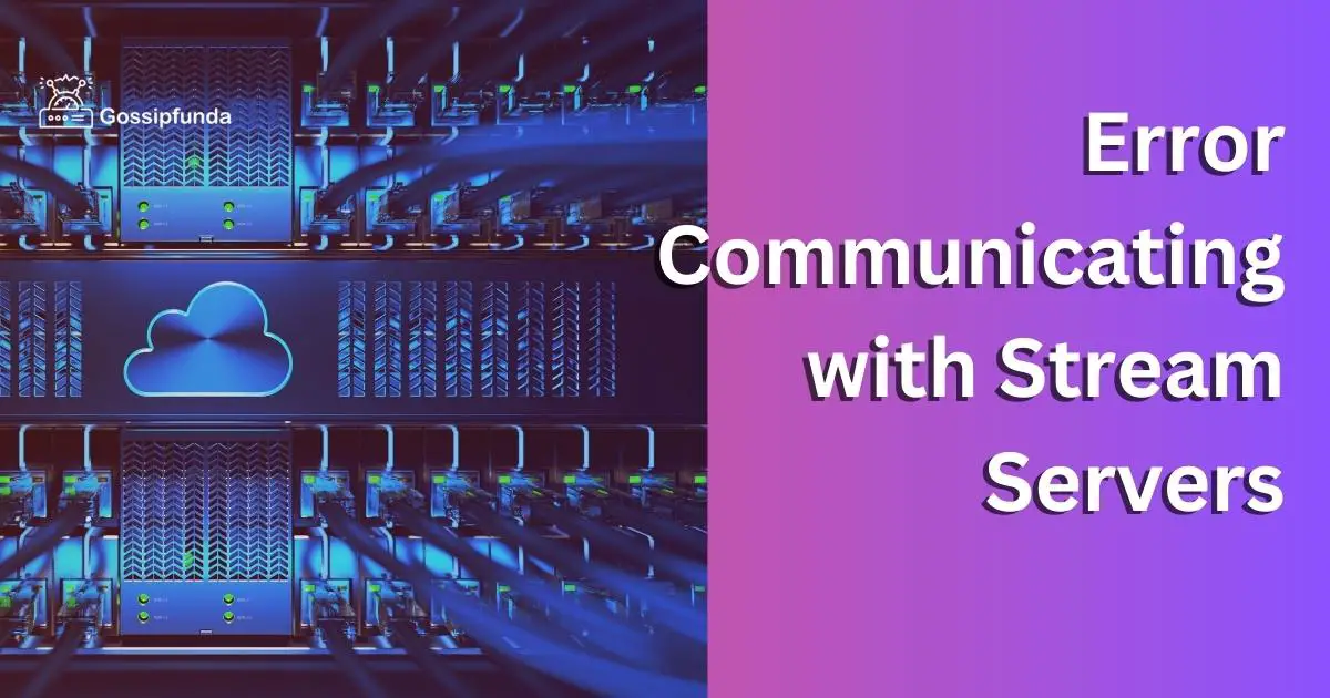 Error Communicating with Stream Servers Reasons & How to Fix
