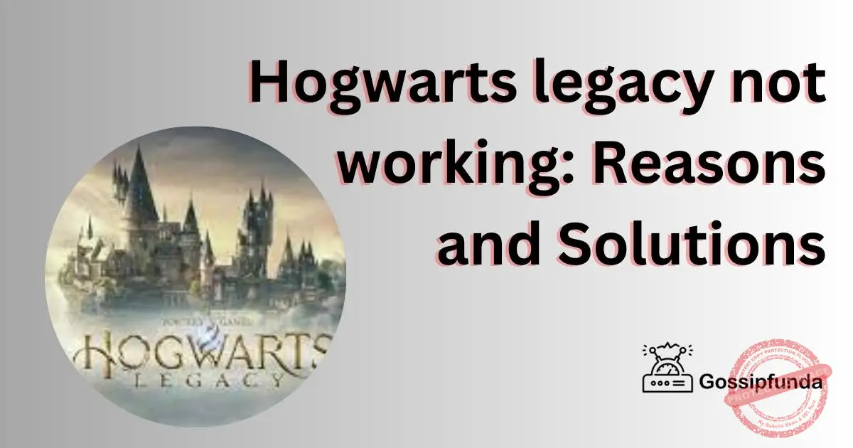 Hogwarts legacy not working Reasons and Solutions