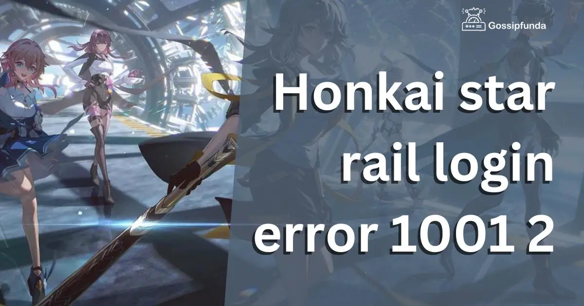 Honkai Star Rail Login Error 1001 2 Gossipfunda