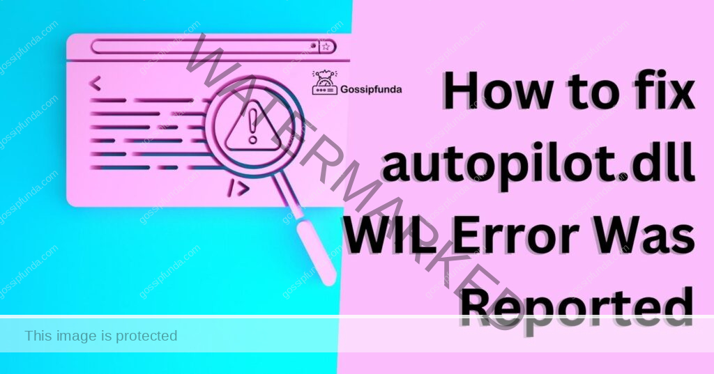 autopilot.dll WIL Error Was Reported