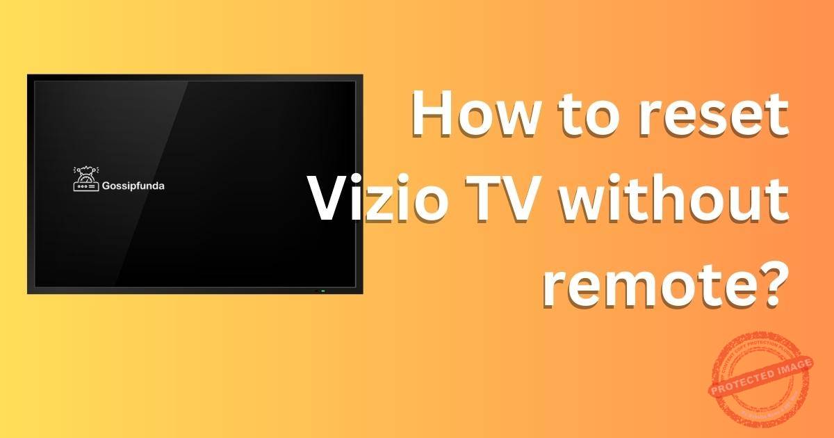 How to reset Vizio TV without remote? Gossipfunda