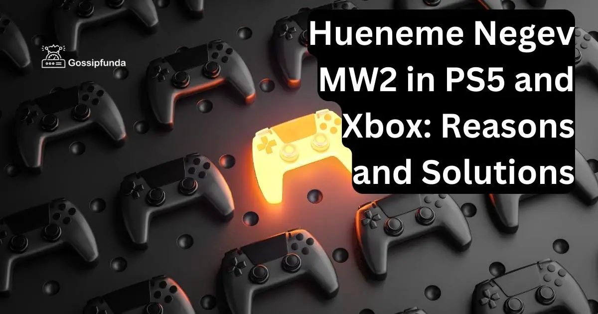 Hueneme Negev MW2 in PS5 and Xbox Reasons and Solutions