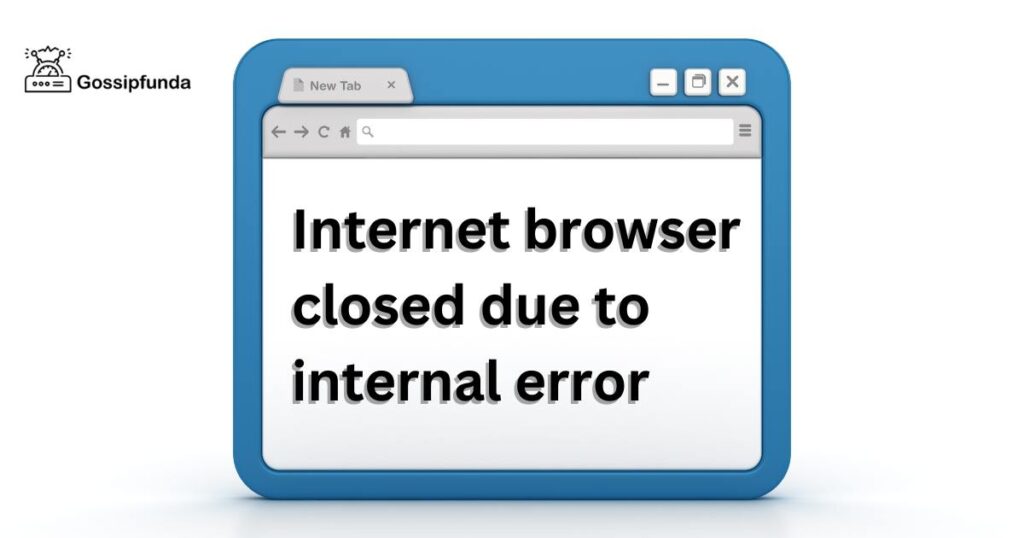 Internet browser closed due to internal error