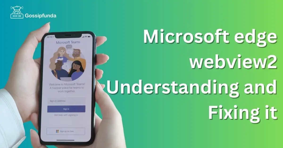 Microsoft edge webview2 Understanding and Fixing it