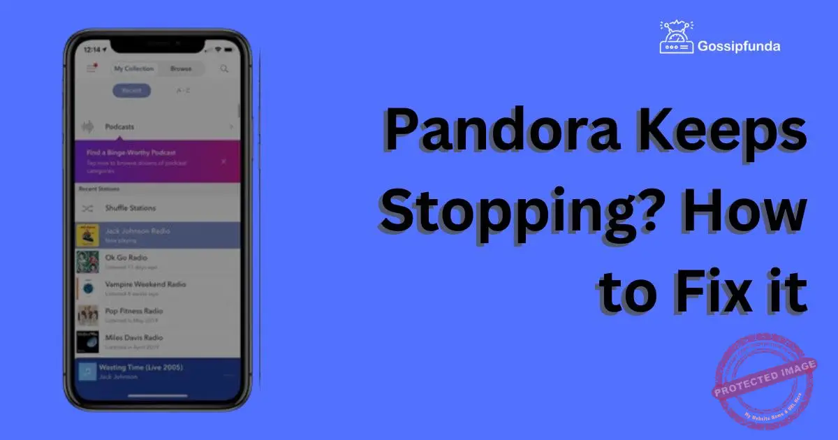 Pandora Keeps Stopping? How to Fix it Gossipfunda