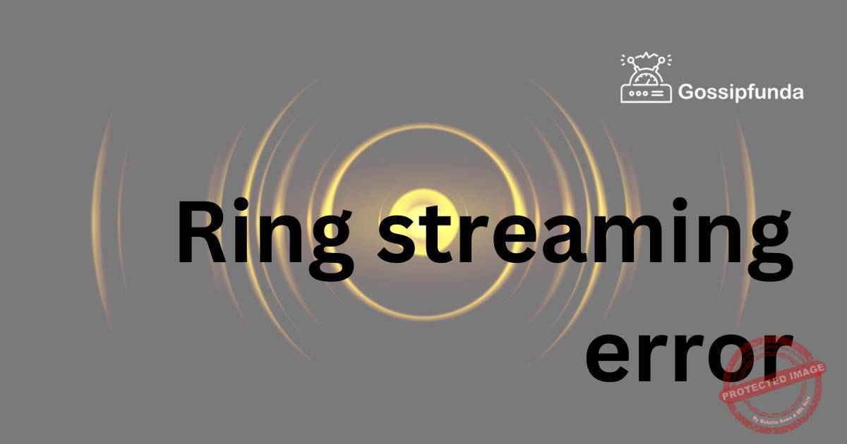 Ring streaming error Gossipfunda