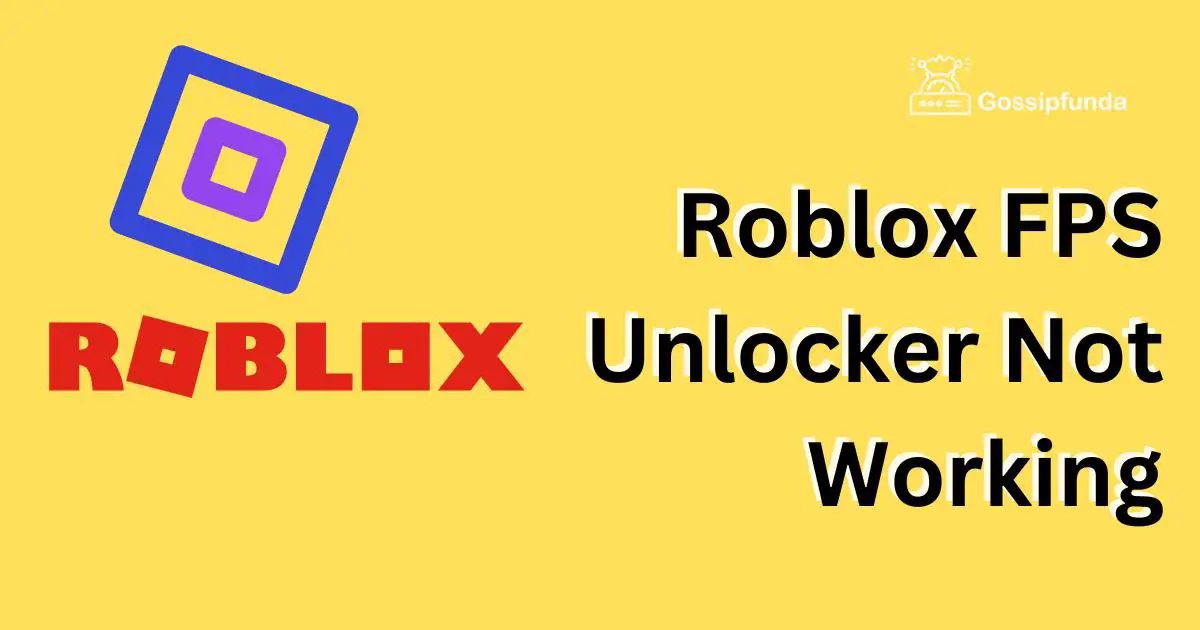 Roblox FPS Unlocker Not Working: Reasons and Solutions