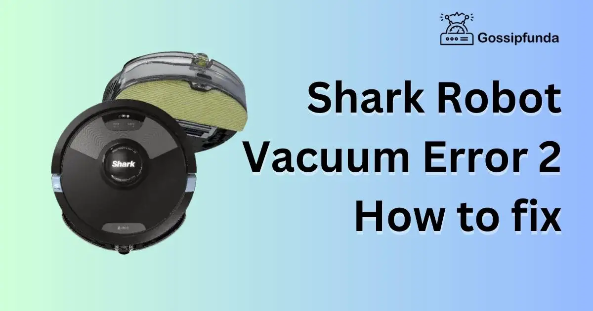 Shark Robot Vacuum Error 2 How to fix Gossipfunda