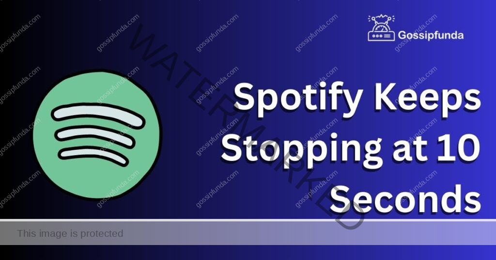 Spotify Keeps Stopping at 10 Seconds
