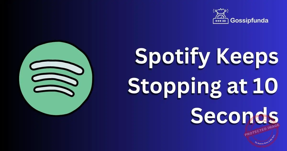 Spotify Keeps Stopping at 10 Seconds Reasons and Fixes