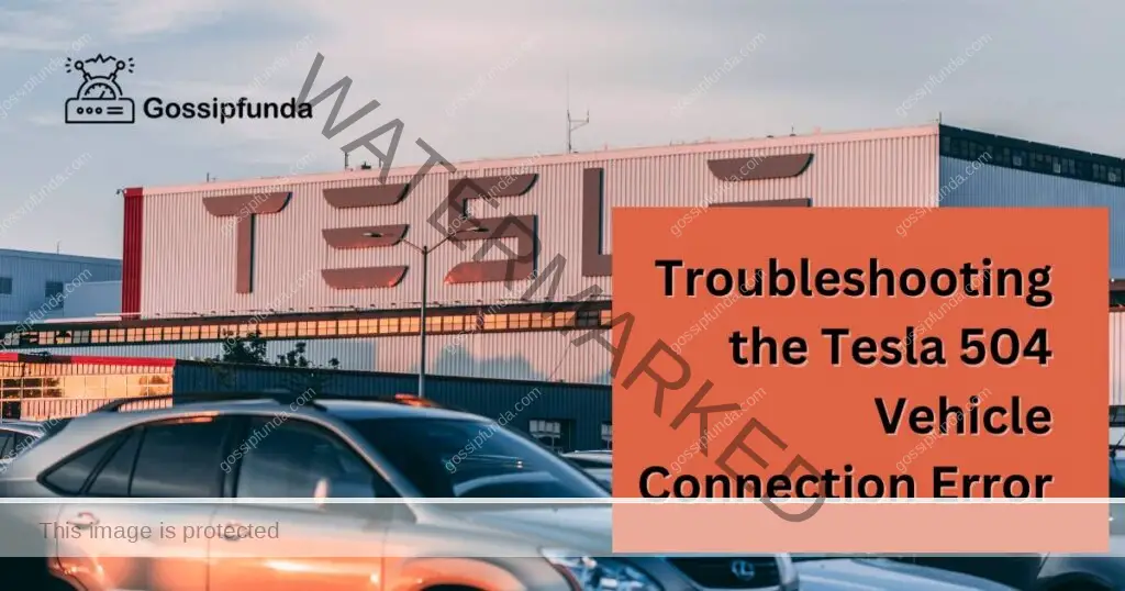 Troubleshooting the Tesla 504 Vehicle Connection Error