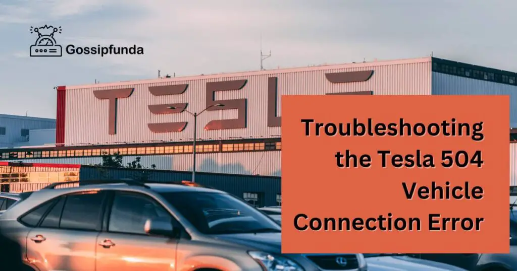 Troubleshooting the Tesla 504 Vehicle Connection Error