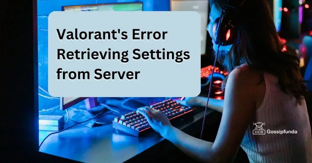 Valorant's Error Retrieving Settings from Server