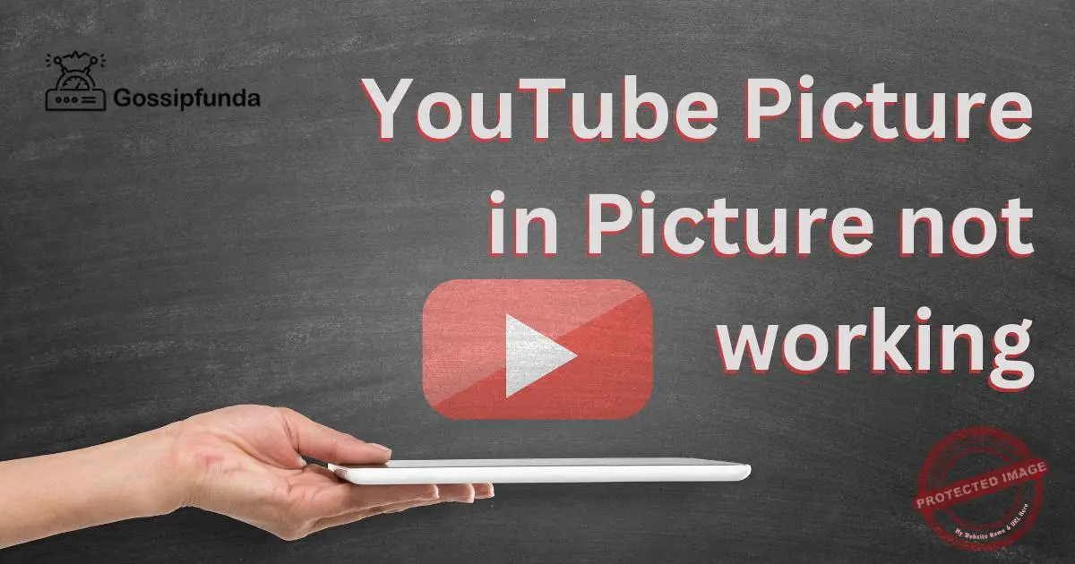YouTube PictureinPicture Not Working How to fix Gossipfunda