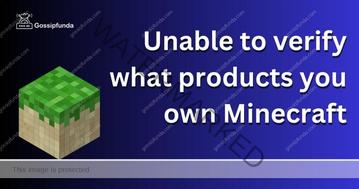 We are Unable to Verify What Products You Own Minecraft  
