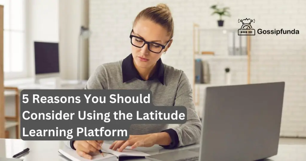 5 Reasons You Should Consider Using the Latitude Learning Platform