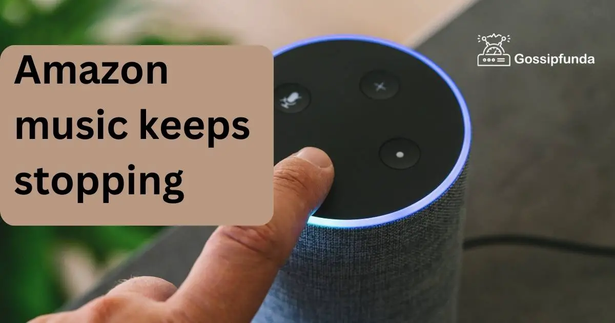 Amazon music keeps stopping Gossipfunda