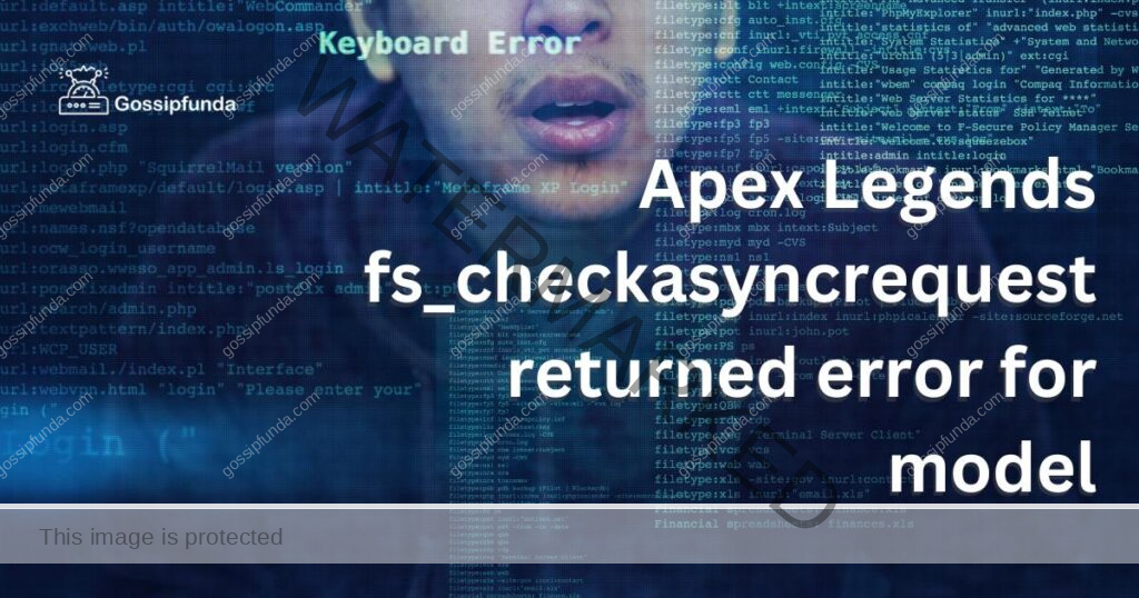 Apex Legends fs_checkasyncrequest returned error for model