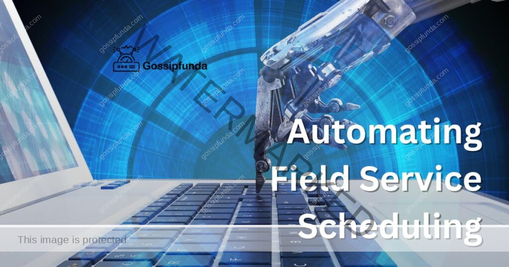 Automating Field Service Scheduling