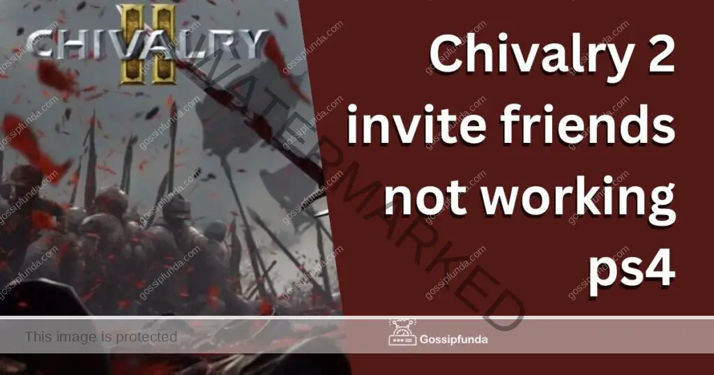 chivalry 2 invite friends not working ps4