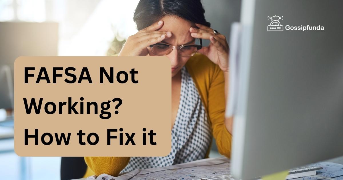 FAFSA Not Working? How to Fix it