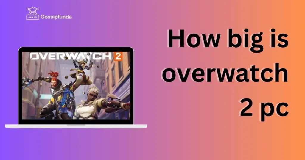 how-big-is-overwatch-2-pc-gossipfunda