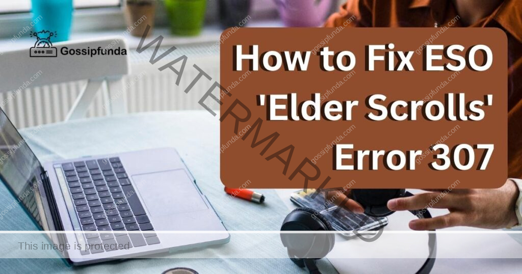 How to Fix ESO 'Elder Scrolls' Error 307