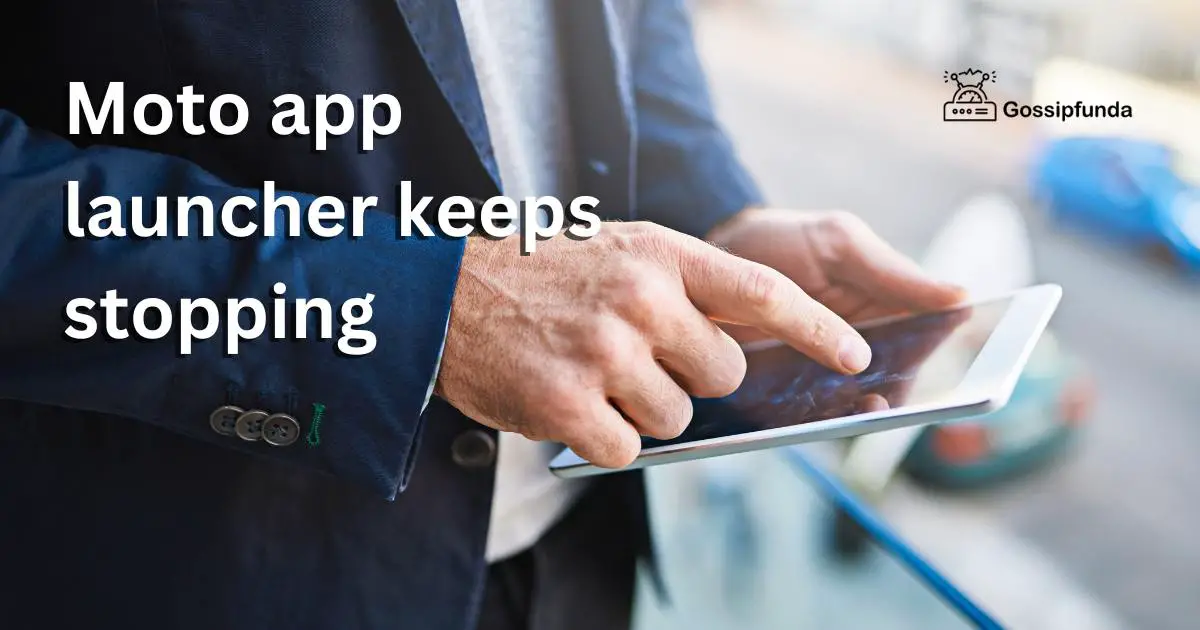 Moto app launcher keeps stopping Gossipfunda