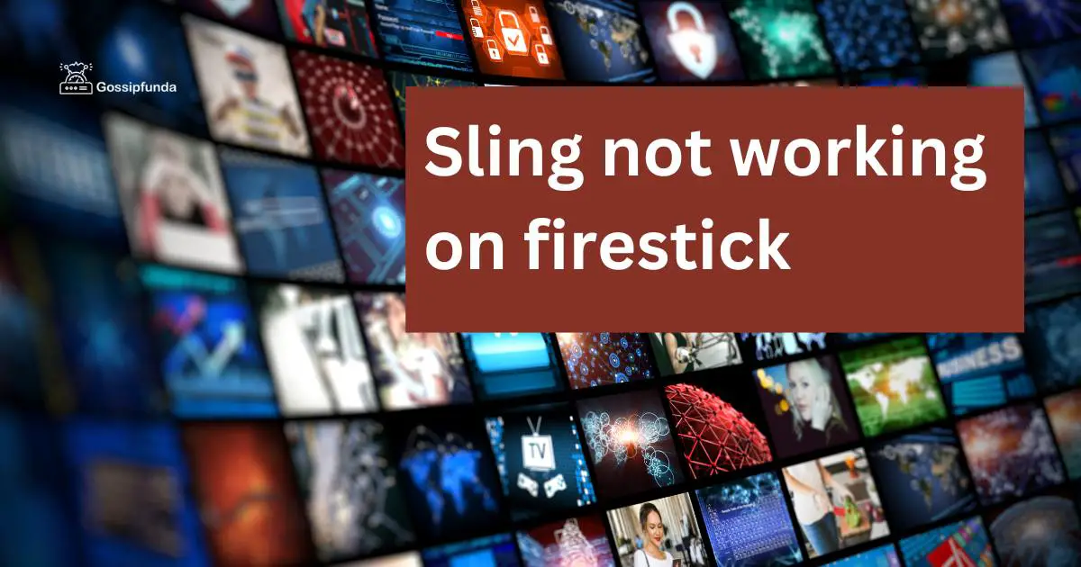 Sling not working on firestick Gossipfunda