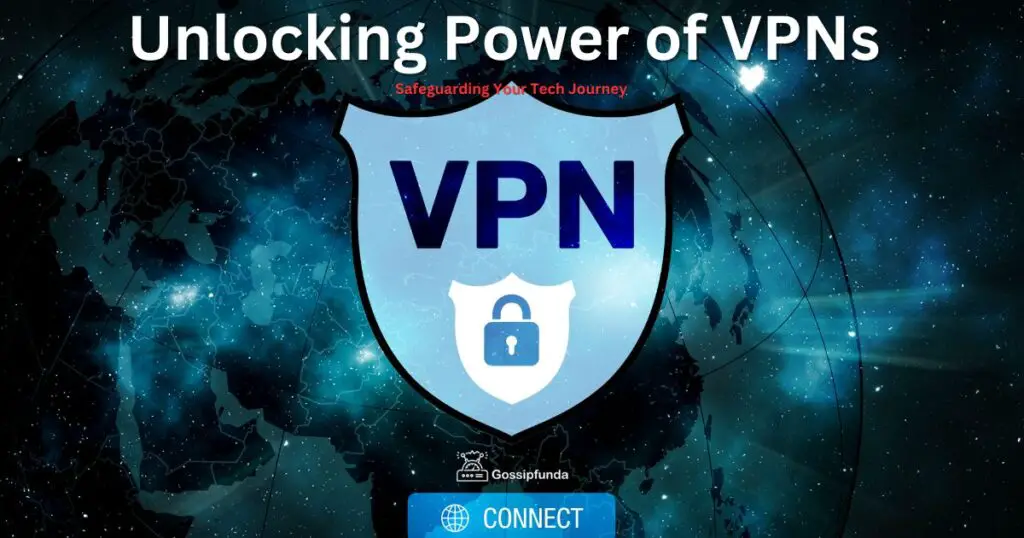 Unlocking Power of VPNs: Safeguarding Your Tech Journey