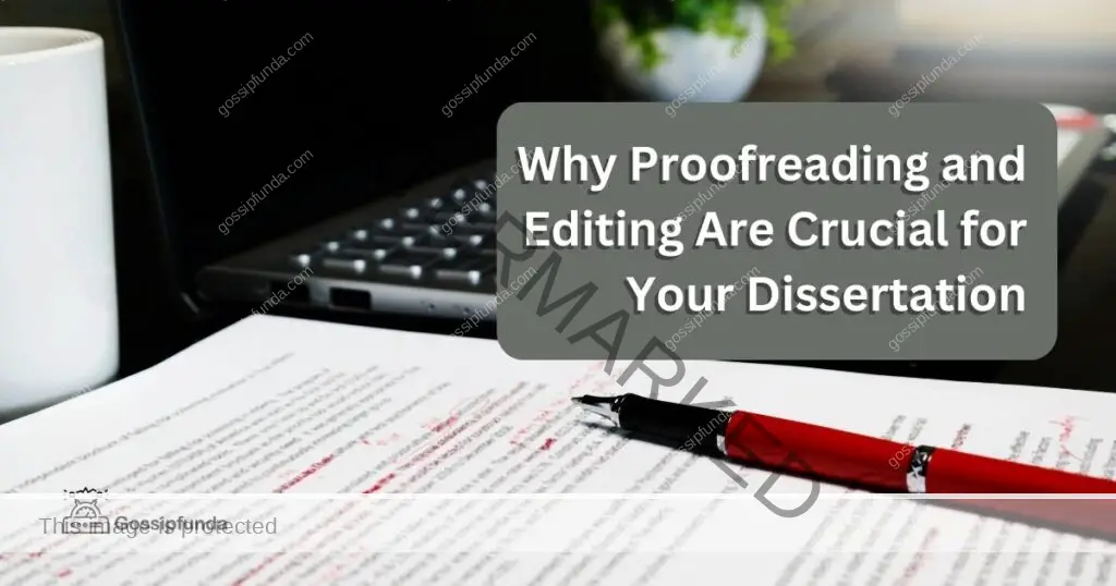 Why Proofreading and Editing Are Crucial for Your Dissertation