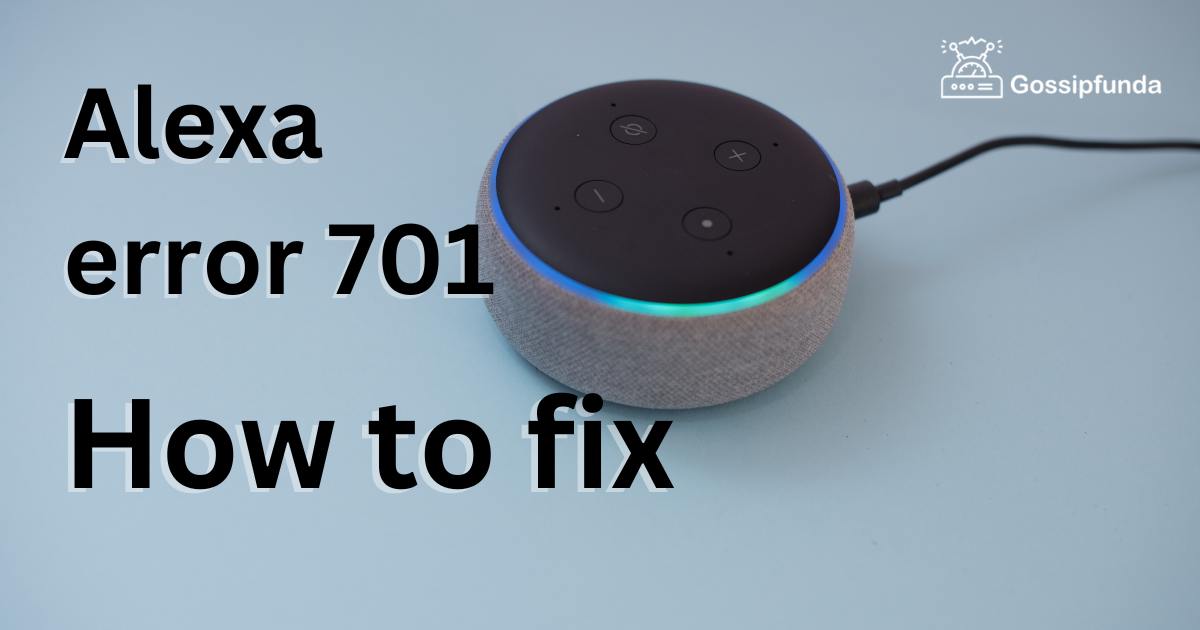 Alexa error 701 How to fix Gossipfunda