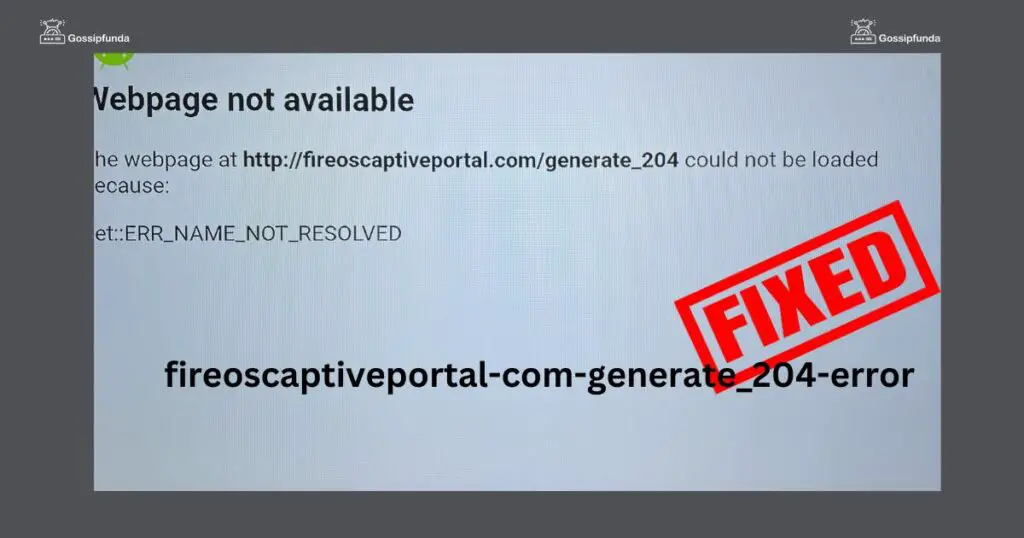 fireoscaptiveportal.com/generate_204 error