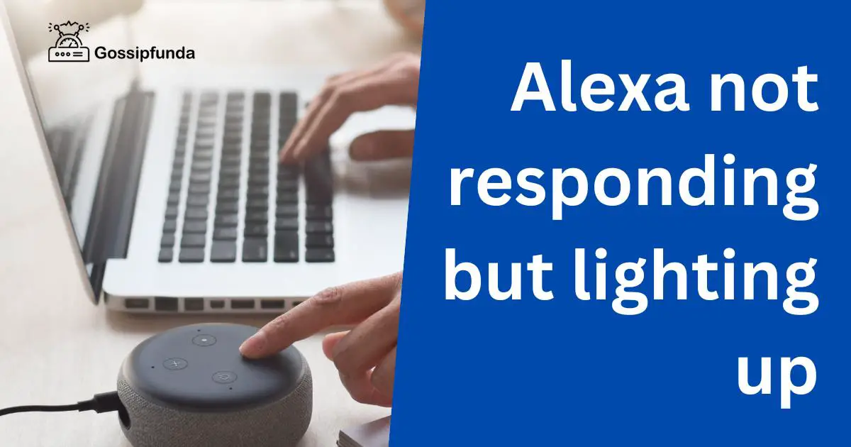 Alexa not responding but lighting up Gossipfunda