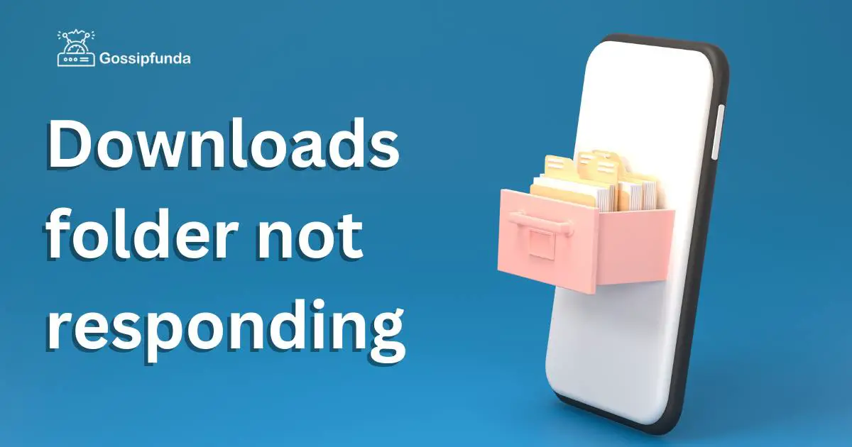 Downloads folder not responding Gossipfunda