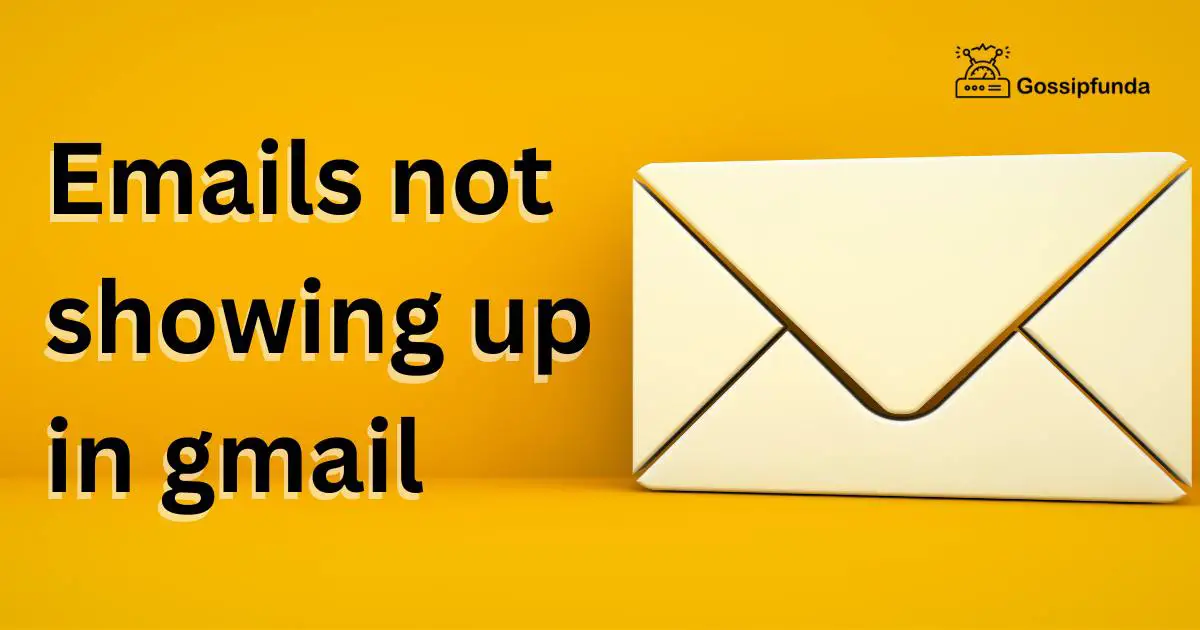 emails-not-showing-up-in-gmail-gossipfunda